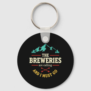 The Breweries are Calling and Must Go Beer Lover Key Ring