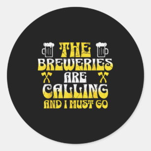 The breweries are calling and must go funny beer classic round sticker