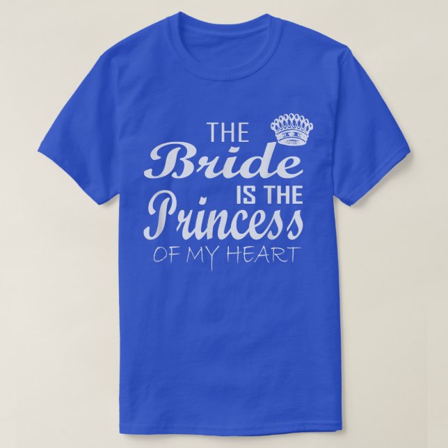 The Bride is the princess of my heartBride to beBr T-Shirt (Design Front)