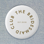 The Bridesmaid Club Bachelorette 6 Cm Round Badge<br><div class="desc">The Bridesmaid Club custom design features a bold modern typography in a circular design. You can easily personalise the text to make the perfect accessory for a bridesmaid proposal,  bridal shower or bachelorette weekend!</div>