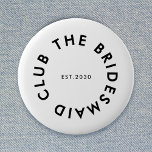 The Bridesmaid Club Bachelorette 6 Cm Round Badge<br><div class="desc">The Bridesmaid Club custom design features a bold modern typography in a circular design. You can easily personalise the text to make the perfect accessory for a bridesmaid proposal,  bridal shower or bachelorette weekend!</div>