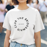 The Bridesmaid Club Bachelorette T-Shirt<br><div class="desc">The Bridesmaid Club custom design features a bold modern typography in a circular design. You can easily personalise the text to make the perfect accessory for a bridesmaid proposal,  bridal shower or bachelorette weekend!</div>