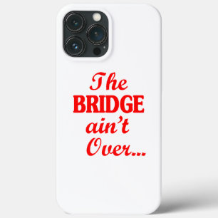 The BRIDGE ain't Over... iPhone 13 Pro Max Case