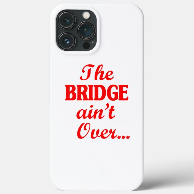 The BRIDGE ain't Over... Case-Mate iPhone Case (Back)