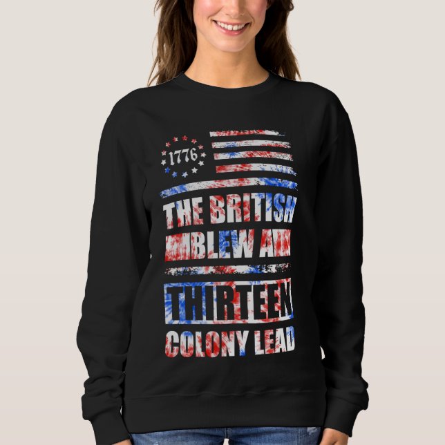 The British Blew a 13 Colony Lead Funny 4th Of Jul Sweatshirt (Front)