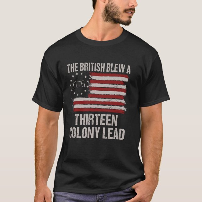 The British Blew a 13 Colony Lead Funny 4Th Of Jul T-Shirt (Front)