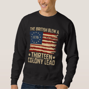 The British Blew a 13 Colony Lead Patriotic Fourth Sweatshirt