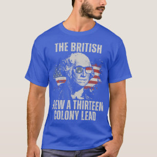 The British Blew a 13 Colony Lead T-Shirt