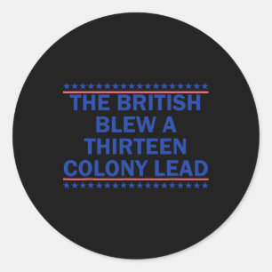 The British Blew A Thirteen Colony Lead Funny 4th  Classic Round Sticker