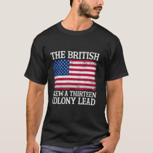 The British Blew A Thirteen Colony Lead Revolution T-Shirt