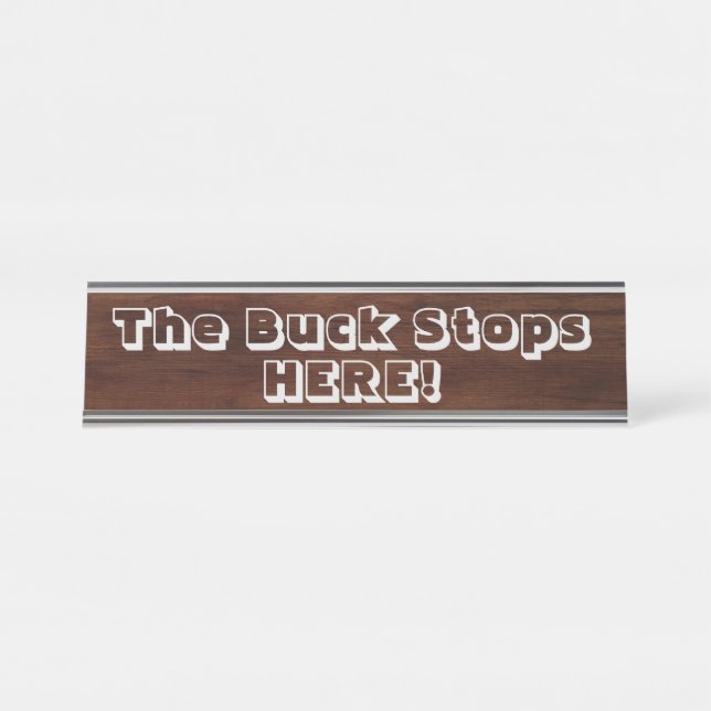 The Buck Stops here!  Desk Name Plate (Front)
