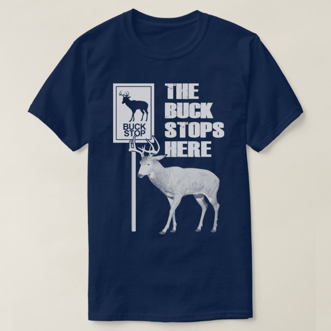 The Buck Stops Here Funny Quote T-Shirt (Design Front)