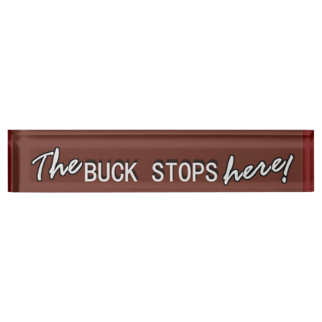 The BUCK STOPS here! Nameplate (Front)