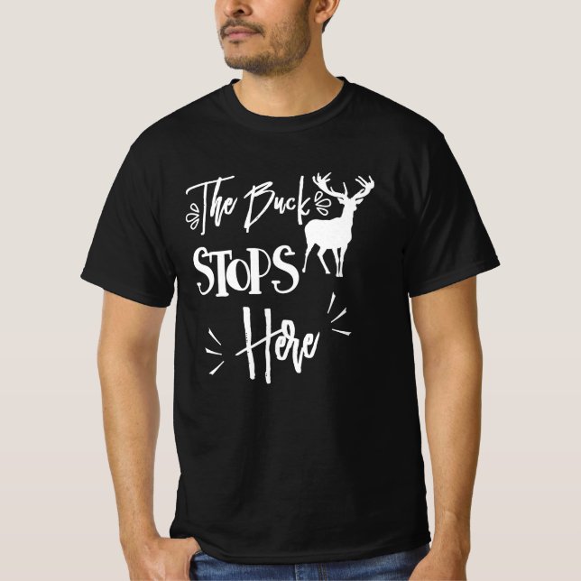 The Buck Stops Here Quote Funny Quote T-Shirt (Front)