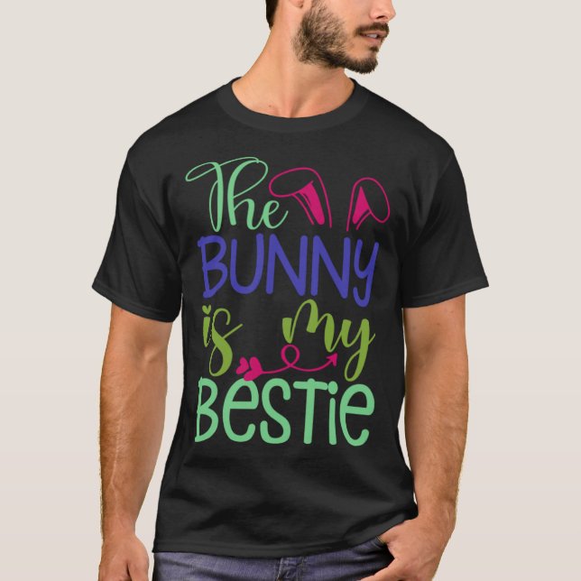 The Bunny is My Bestie for Easter Day Cute Rabbit  T-Shirt (Front)