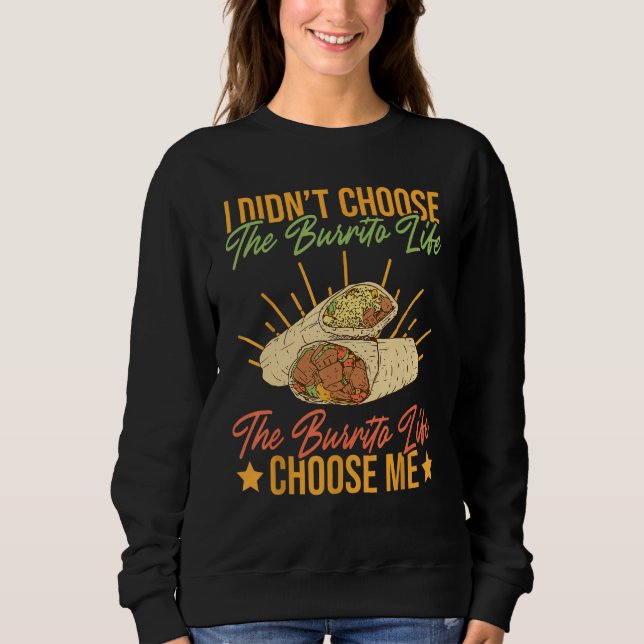 The Burrito Life Choose Me Mexican Burrito Sweatshirt (Front)