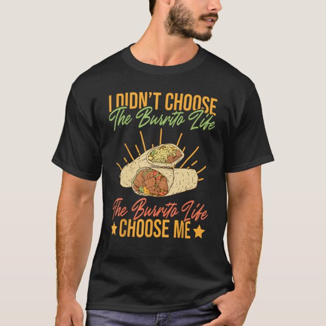 The Burrito Life Choose Me Mexican Burrito T-Shirt (Front)