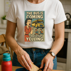 The Bus Is Coming Shirt; Fun Mum May Start Yelling T-Shirt