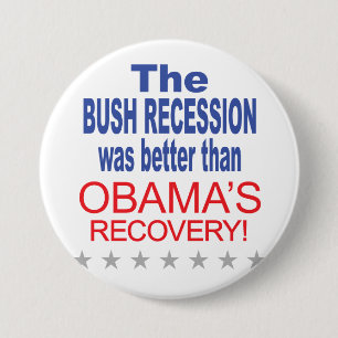 The Bush Recession was better than Obama's Recover 7.5 Cm Round Badge