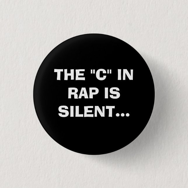 THE "C" IN RAP IS SILENT. 3 CM ROUND BADGE (Front)