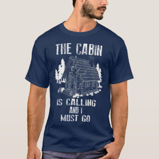 The Cabin Is Calling And I Must Go   Outdoor T-Shirt