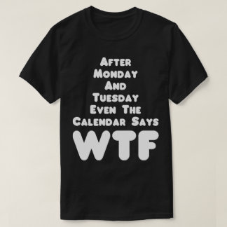 The Calendar Says WTF Humour Tee