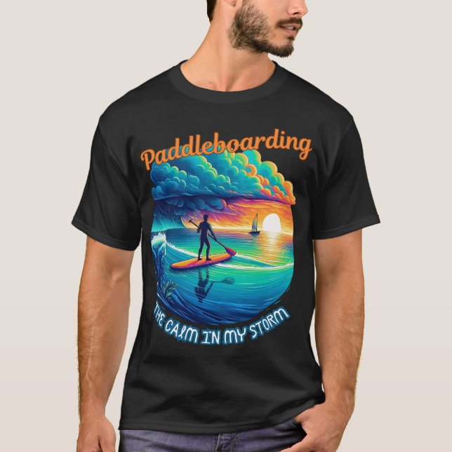 The calm in my storm - paddleboarding T-Shirt (Front)