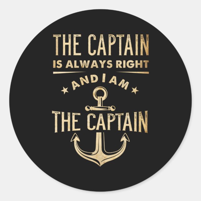 The Captain Is Always Right And I Am The Captain Classic Round Sticker (Front)