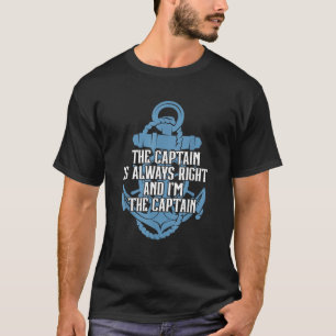 The Captain Is Always Right and I m The Captain T-Shirt