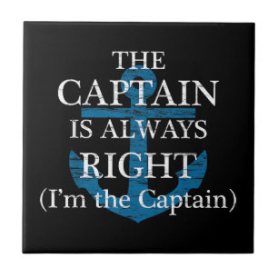 The Captain Is Always Right and I'm The Captain F Ceramic Tile