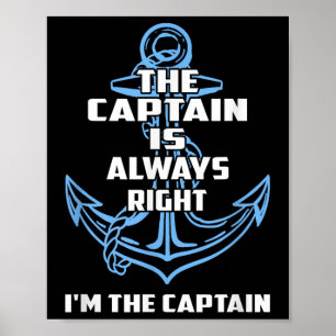 The Captain Is Always Right And Im The Captain  Poster