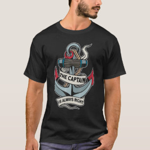 The Captain Is Always Right For Boat Owner 5 T-Shirt