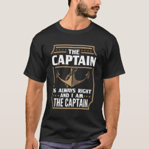 The Captain Is Always Right T-Shirt For Boat Owner