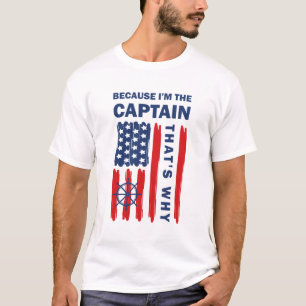 The Captain That's Why Funny Saying Boating Boat T-Shirt