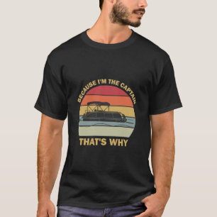 The Captain That's Why Funny Saying Boating Boat  T-Shirt