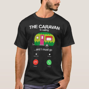 The Caravan Is Calling And I Must Go Funny Static T-Shirt