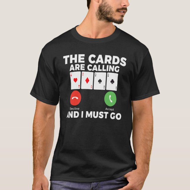 The Cards are Calling and i must go Game Playing C T-Shirt (Front)