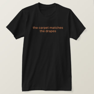 The Carpet Matches T-Shirt