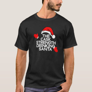 The Cask Strength Drinking Santa Funny Bourbon Chr T-Shirt
