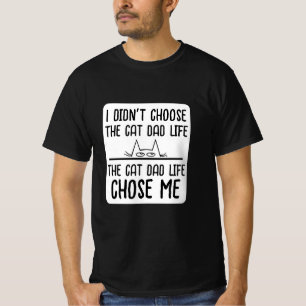 The Cat Dad Life Chose Me T Shirt