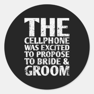 The Cellphone Was Excited To Propose To For Bride  Classic Round Sticker