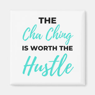 The Cha Ching Is Worth The Hustle 2 Magnet