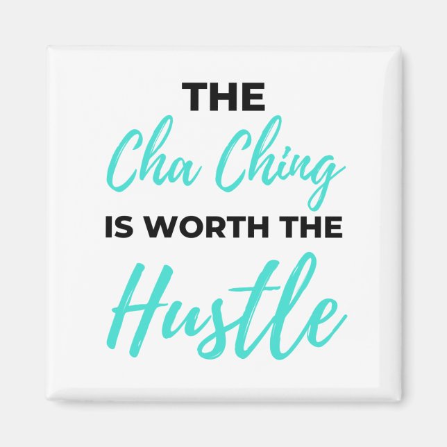 The Cha Ching Is Worth The Hustle 2 Magnet (Front)