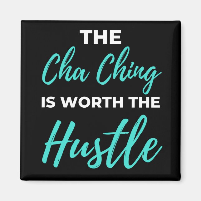 The Cha Ching Is Worth The Hustle Magnet (Front)