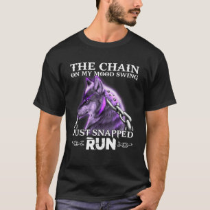 The Chain On My Mood Swing Just Snapped Run Wolf T-Shirt