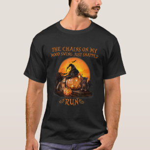 The Chains On My Mood Swing Just Snapped Run Hallo T-Shirt
