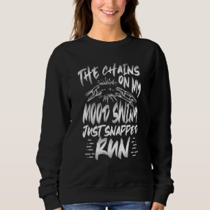 The Chains on my Mood swing Snapped Run Sweatshirt