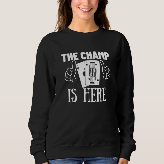 The Champ Is Here Gambling  Blackjack  2 Sweatshirt (Front)