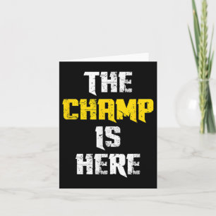 The Champ Is Here Motivational Chamonship Chamon  Card