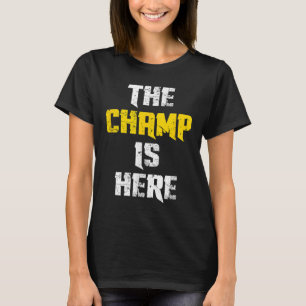 The Champ Is Here Motivational Chamonship Chamon  T-Shirt